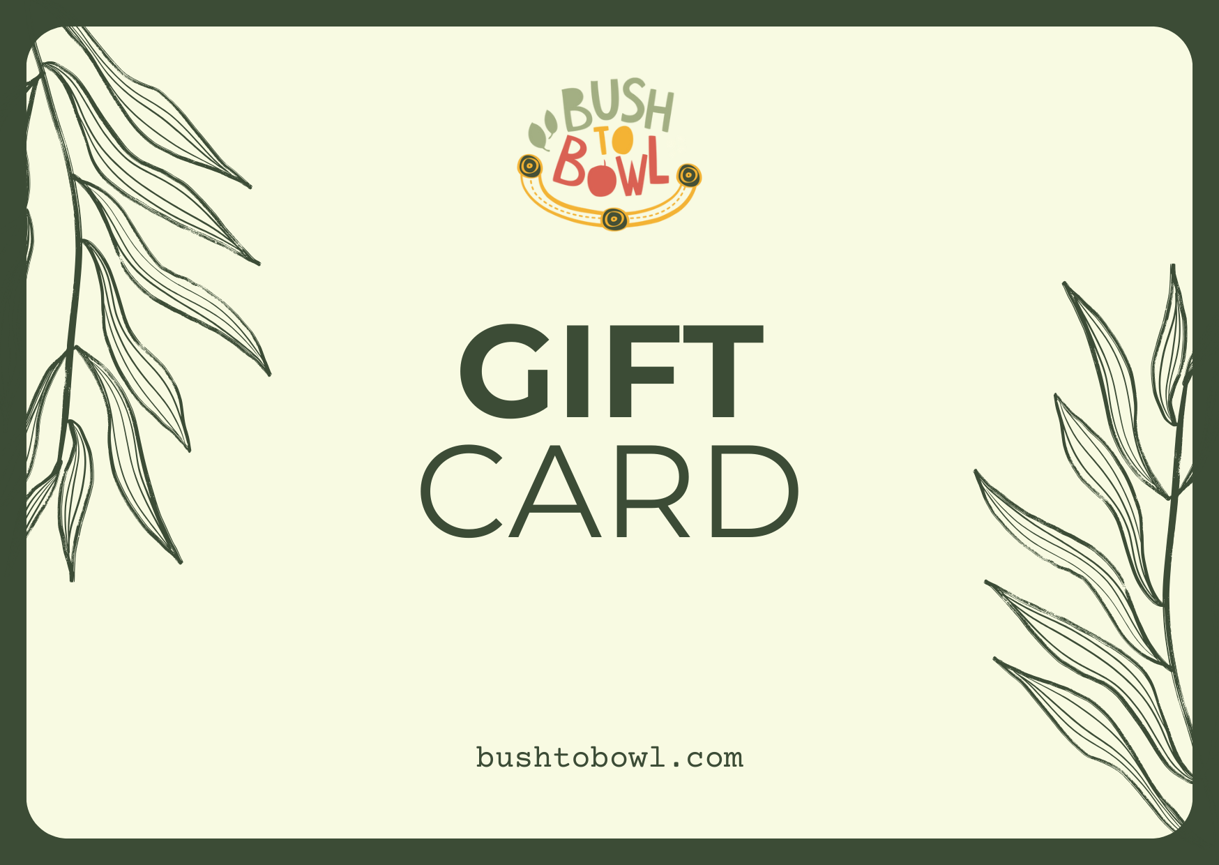 Bush to Bowl Gift Card